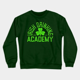 Irish Drinking Academy - Funny St. Patricks Day Drinking Crewneck Sweatshirt